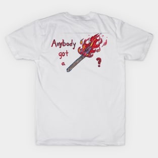 Anybody got a match? T-Shirt